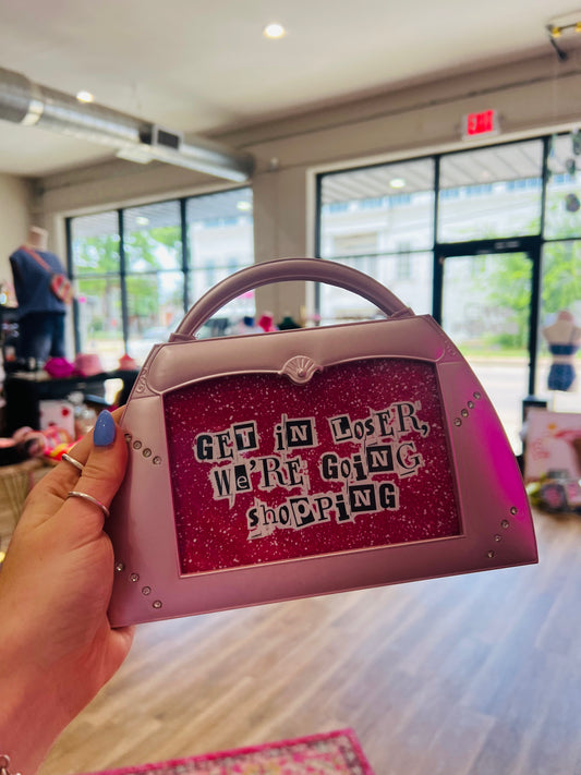 Get in Loser We're Going Shopping Purse Frame