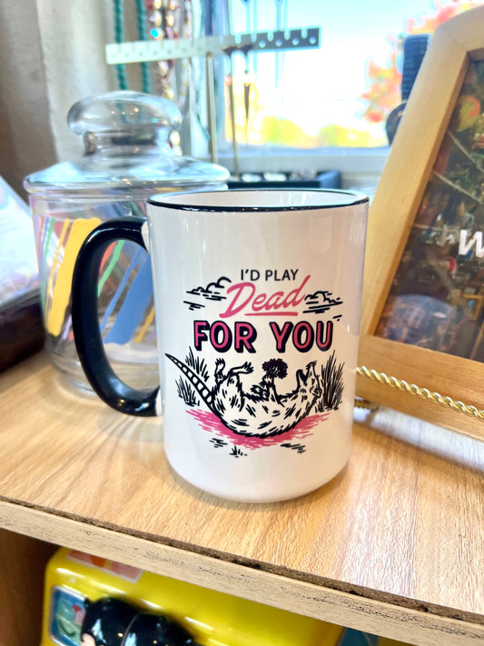I'd Play Dead For You Mug